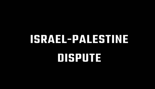 Black background image with white text stating Israel-Palestine Dispute. 